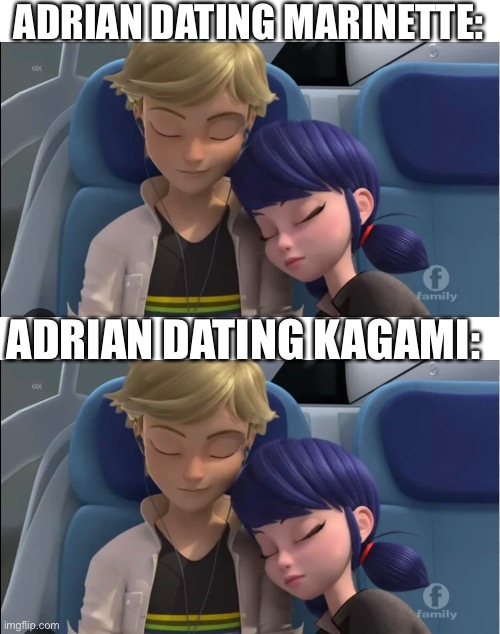 Accurate? | ADRIAN DATING MARINETTE:; ADRIAN DATING KAGAMI: | image tagged in miraculous ladybug | made w/ Imgflip meme maker