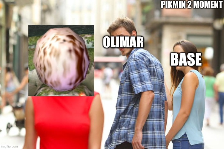 Some of us couldn't resist, could we? | PIKMIN 2 MOMENT; OLIMAR; BASE | image tagged in memes,distracted boyfriend,nintendo,games,pikmin,accurate | made w/ Imgflip meme maker