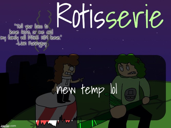Rotisserie | new temp lol | image tagged in rotisserie | made w/ Imgflip meme maker