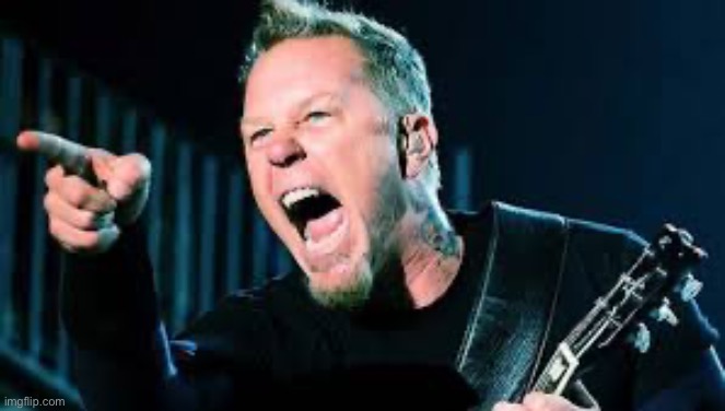 James Hetfield | image tagged in james hetfield | made w/ Imgflip meme maker
