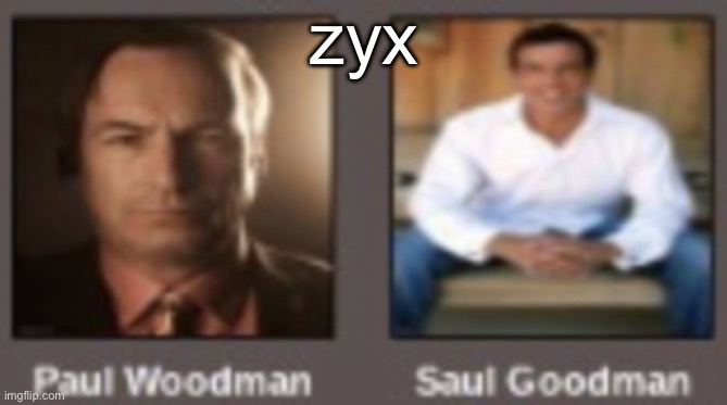 paul vs saul | zyx | image tagged in paul vs saul | made w/ Imgflip meme maker