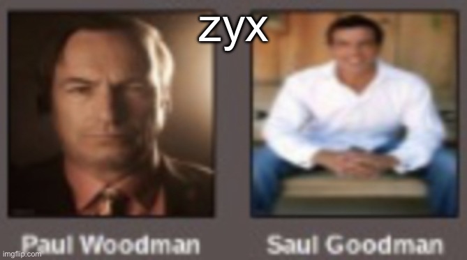 paul vs saul | zyx | image tagged in paul vs saul | made w/ Imgflip meme maker