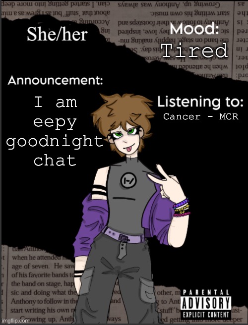 Fsbdfkjsf | Tired; I am eepy goodnight chat; Cancer - MCR | image tagged in new acc temp | made w/ Imgflip meme maker