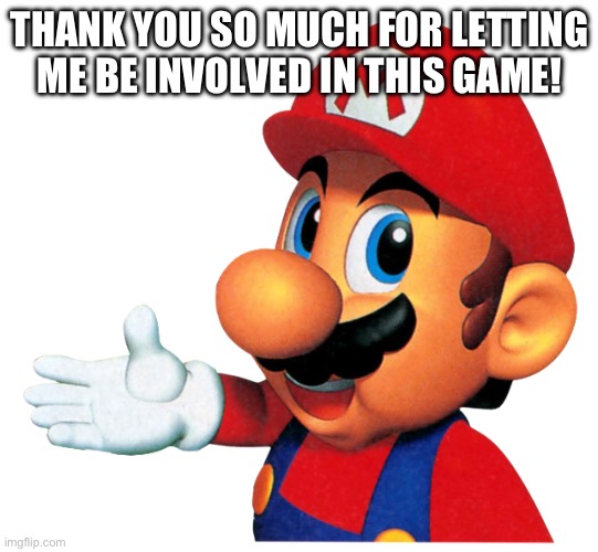 Thank you so much | THANK YOU SO MUCH FOR LETTING ME BE INVOLVED IN THIS GAME! | image tagged in thank you so much | made w/ Imgflip meme maker