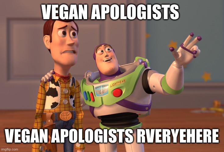 X, X Everywhere Meme | VEGAN APOLOGISTS; VEGAN APOLOGISTS EVERYWHERE | image tagged in memes,x x everywhere | made w/ Imgflip meme maker