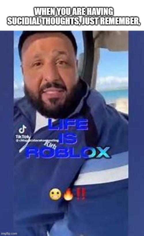 Fax | WHEN YOU ARE HAVING SUCIDIAL THOUGHTS, JUST REMEMBER, | image tagged in dj khaled | made w/ Imgflip meme maker