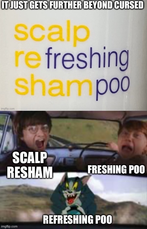 Shampoo? | IT JUST GETS FURTHER BEYOND CURSED | image tagged in shampoo,refreshing,fresh | made w/ Imgflip meme maker