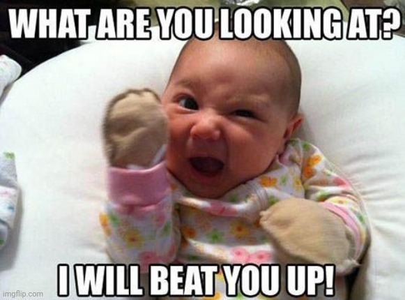 image tagged in baby,angry baby | made w/ Imgflip meme maker