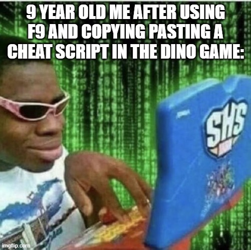 Ryan Beckford | 9 YEAR OLD ME AFTER USING F9 AND COPYING PASTING A CHEAT SCRIPT IN THE DINO GAME: | image tagged in ryan beckford | made w/ Imgflip meme maker