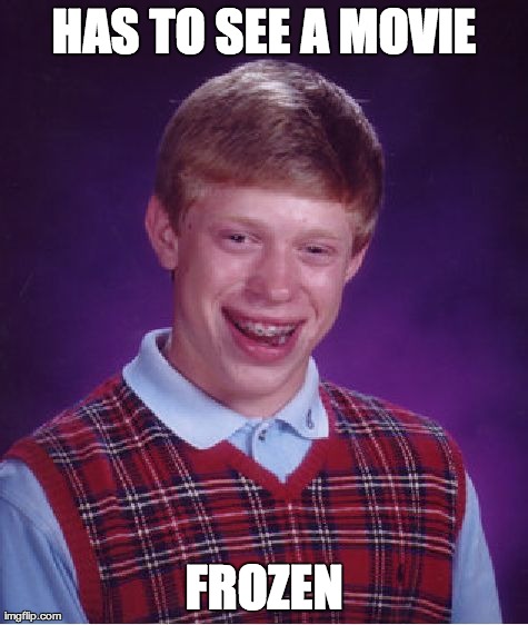 Bad Luck Brian | HAS TO SEE A MOVIE FROZEN | image tagged in memes,bad luck brian | made w/ Imgflip meme maker