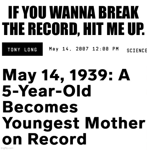 IF YOU WANNA BREAK THE RECORD, HIT ME UP. | made w/ Imgflip meme maker