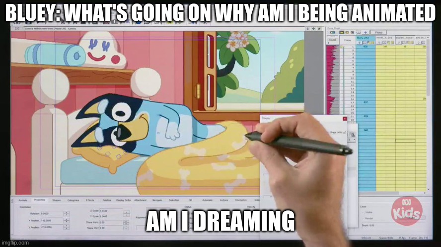 bluey gets animated | BLUEY: WHAT'S GOING ON WHY AM I BEING ANIMATED; AM I DREAMING | image tagged in bluey gets animated,bluey,bottom text | made w/ Imgflip meme maker