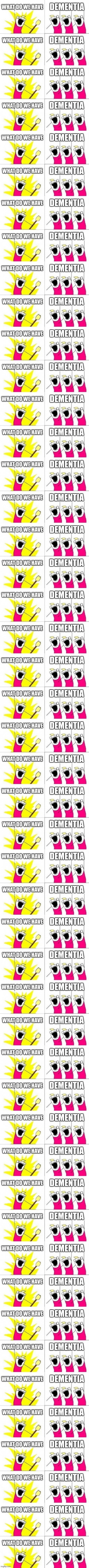 Dementia | image tagged in dementia | made w/ Imgflip meme maker