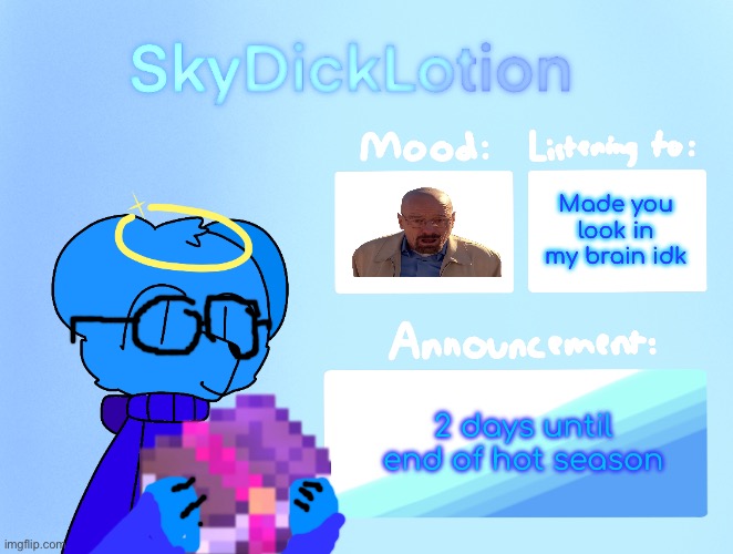 good morning | Made you look in my brain idk; 2 days until end of hot season | image tagged in skydicklotion s new announcement template | made w/ Imgflip meme maker