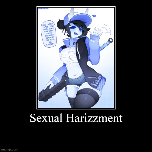 Sexual Harizzment | | image tagged in funny,demotivationals | made w/ Imgflip demotivational maker