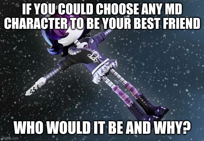 answers in the comments | IF YOU COULD CHOOSE ANY MD CHARACTER TO BE YOUR BEST FRIEND; WHO WOULD IT BE AND WHY? | image tagged in uzi in space murder drones | made w/ Imgflip meme maker