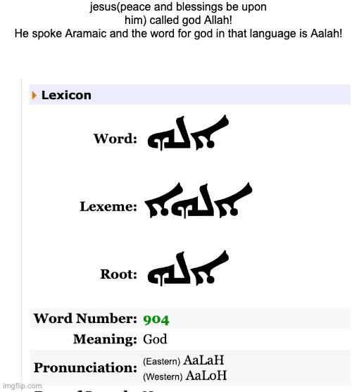 atour.com/dictionary | jesus(peace and blessings be upon him) called god Allah!
He spoke Aramaic and the word for god in that language is Aalah! | made w/ Imgflip meme maker