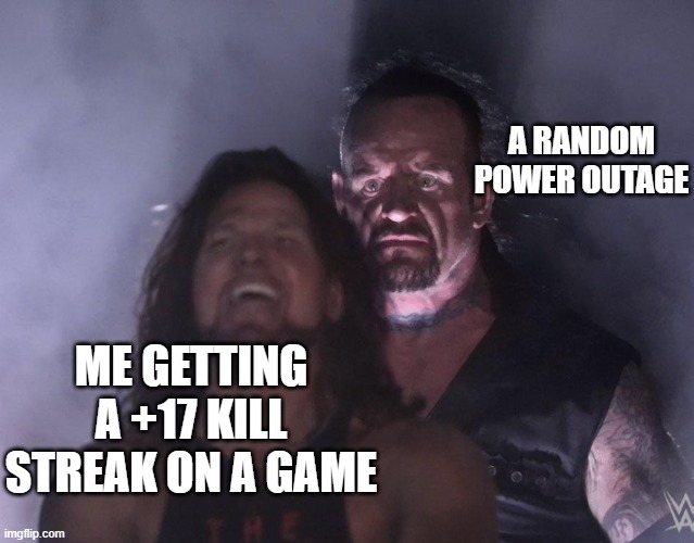 Indian stuff | A RANDOM POWER OUTAGE; ME GETTING A +17 KILL STREAK ON A GAME | image tagged in undertaker | made w/ Imgflip meme maker