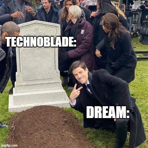 "Technoblade never dies!", also this guy: | TECHNOBLADE:; DREAM: | image tagged in guy posing in front of grave | made w/ Imgflip meme maker