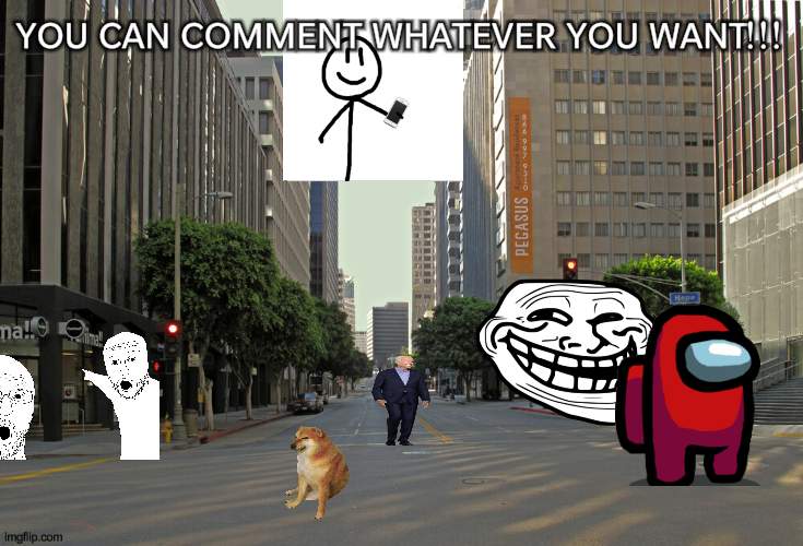 hehe | YOU CAN COMMENT WHATEVER YOU WANT!!! | image tagged in memes,city,you can comment but random | made w/ Imgflip meme maker