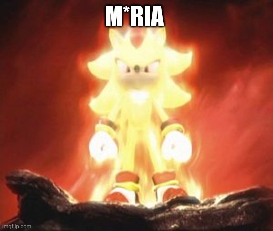 Context for last post | M*RIA | image tagged in super shadow | made w/ Imgflip meme maker