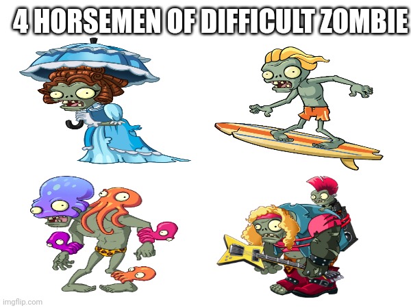 4 horsemen of difficult zombie | 4 HORSEMEN OF DIFFICULT ZOMBIE | made w/ Imgflip meme maker