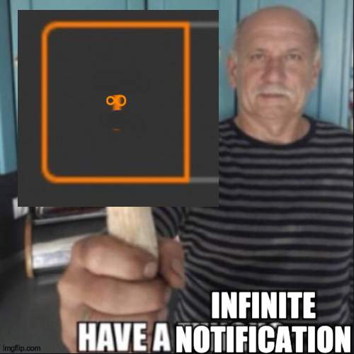 infinite | ∞; INFINITE NOTIFICATION | image tagged in have a fungus,infinity,infinite | made w/ Imgflip meme maker