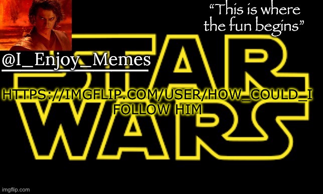 I_enjoy_meme’s announcement template made by behapp | HTTPS://IMGFLIP.COM/USER/HOW_COULD_I FOLLOW HIM | image tagged in i_enjoy_meme s announcement template made by behapp | made w/ Imgflip meme maker