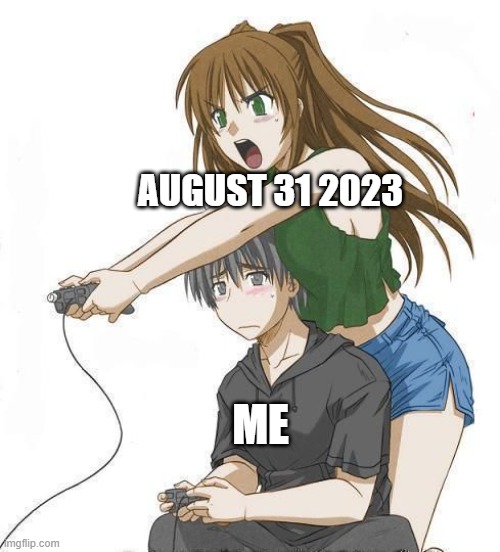 my thursday | AUGUST 31 2023; ME | image tagged in anime gamer girl | made w/ Imgflip meme maker