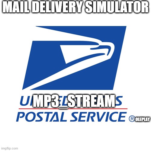 MP3_Stream Post Office.mp3 | MAIL DELIVERY SIMULATOR; MP3_STREAM; OLEPLAY | image tagged in the post office the most popular government agency | made w/ Imgflip meme maker