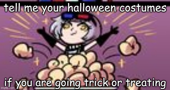 im being yosuke hanamura | tell me your halloween costumes; if you are going trick or treating | image tagged in i have arrived | made w/ Imgflip meme maker