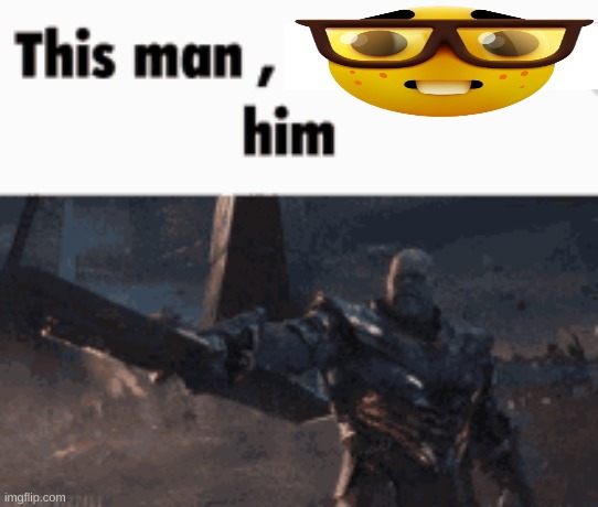 This man, _____ him | image tagged in this man _____ him | made w/ Imgflip meme maker