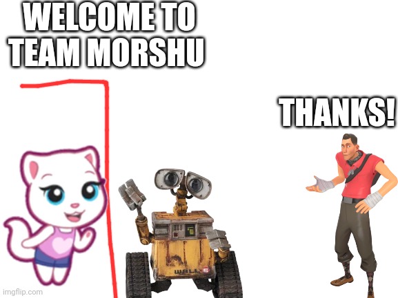 Hi Scout | WELCOME TO TEAM MORSHU; THANKS! | image tagged in blank white template | made w/ Imgflip meme maker