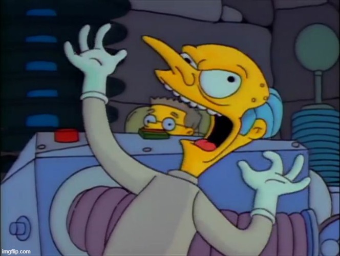 Mr. Burns Mad Scientist | image tagged in mr burns mad scientist | made w/ Imgflip meme maker