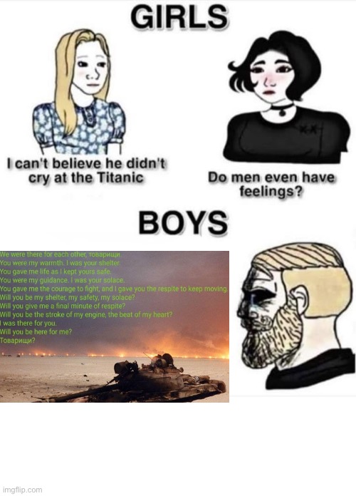 Do men even have feelings | image tagged in do men even have feelings,sad tanks,memes,sad,military,gulf war | made w/ Imgflip meme maker