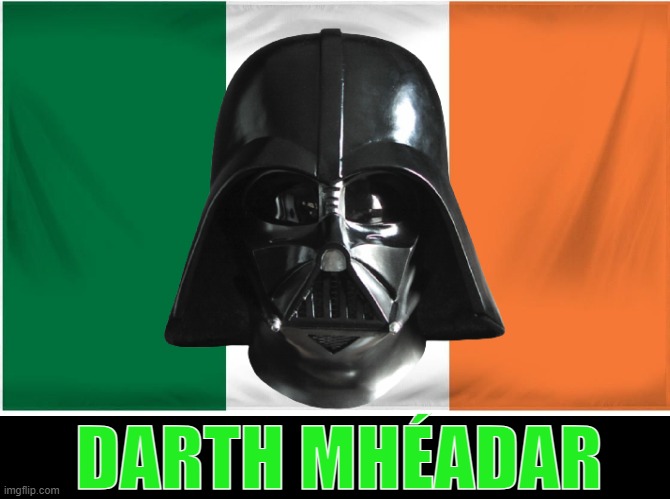 Irish Sith Lord | DARTH MHÉADAR | image tagged in darth vader,ireland | made w/ Imgflip meme maker