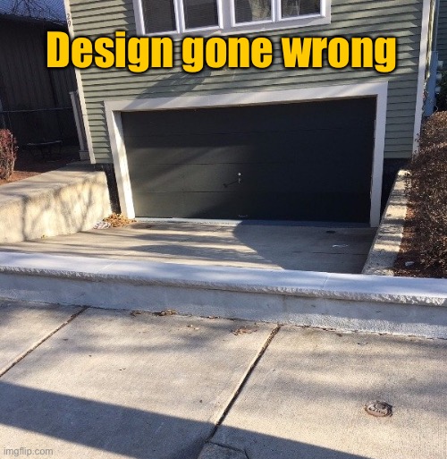 Wrong | Design gone wrong | image tagged in design gone wrong,house,no access,to garage | made w/ Imgflip meme maker