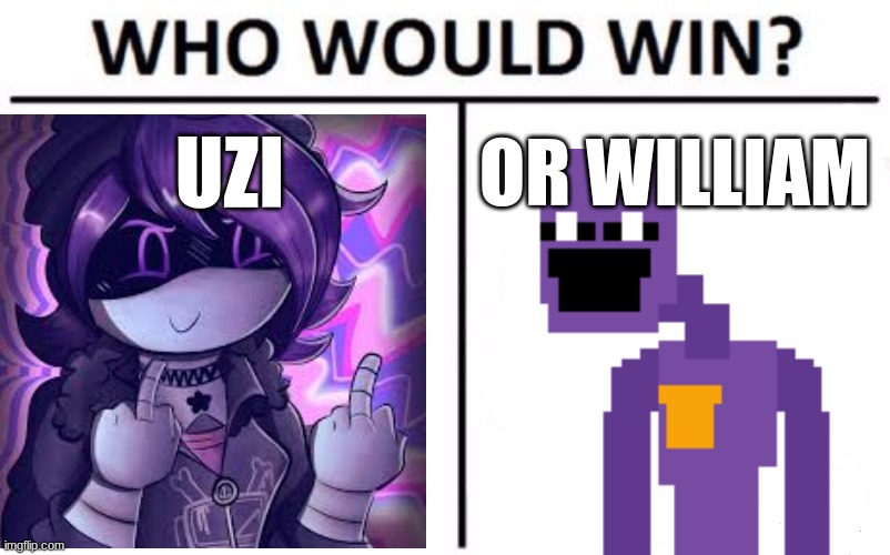 choose | UZI; OR WILLIAM | image tagged in memes,who would win | made w/ Imgflip meme maker