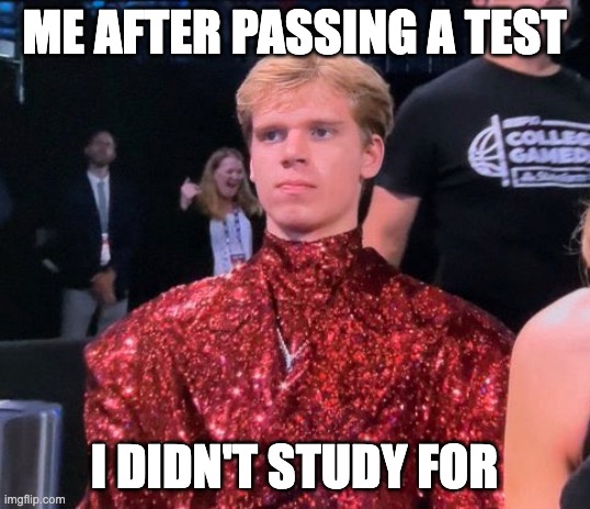 The Fabulous Gradey Dick | ME AFTER PASSING A TEST; I DIDN'T STUDY FOR | image tagged in the fabulous gradey dick | made w/ Imgflip meme maker
