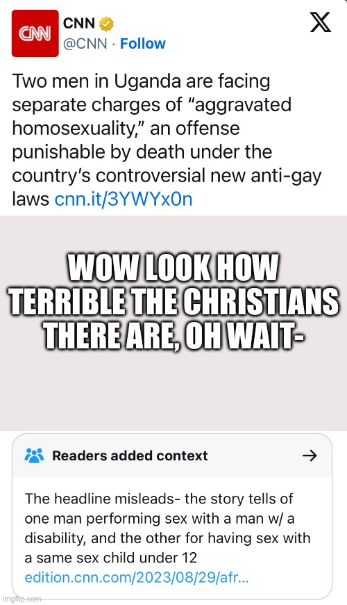 Nice headline there CNN, real misleading | WOW LOOK HOW TERRIBLE THE CHRISTIANS THERE ARE, OH WAIT- | image tagged in conservatives,woke,uganda,cnn,twitter | made w/ Imgflip meme maker
