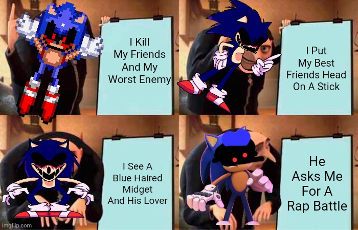 Sonic Before Too Slow | I Kill My Friends And My Worst Enemy; I Put My Best Friends Head On A Stick; I See A Blue Haired Midget And His Lover; He Asks Me For A Rap Battle | image tagged in memes,gru's plan | made w/ Imgflip meme maker