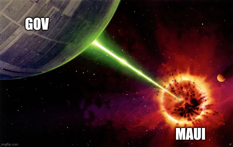 Death star firing | GOV; MAUI | image tagged in death star firing | made w/ Imgflip meme maker