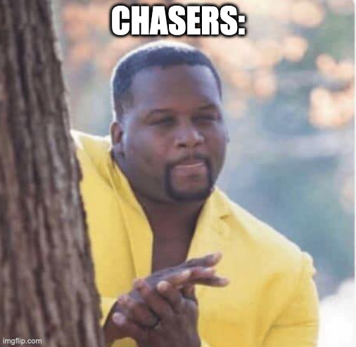 Licking lips | CHASERS: | image tagged in licking lips | made w/ Imgflip meme maker
