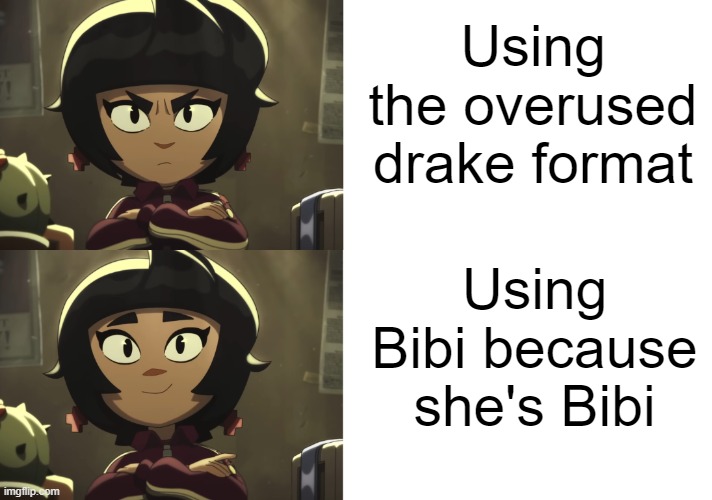 It's because she's Bibi | Using the overused drake format; Using Bibi because she's Bibi | image tagged in bibi drake format | made w/ Imgflip meme maker