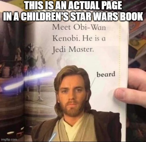 Beard | THIS IS AN ACTUAL PAGE IN A CHILDREN'S STAR WARS BOOK | image tagged in obi wan kenobi | made w/ Imgflip meme maker