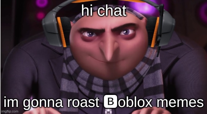 kaka announce temp | hi chat; im gonna roast 🅱oblox memes | image tagged in kaka announce temp | made w/ Imgflip meme maker