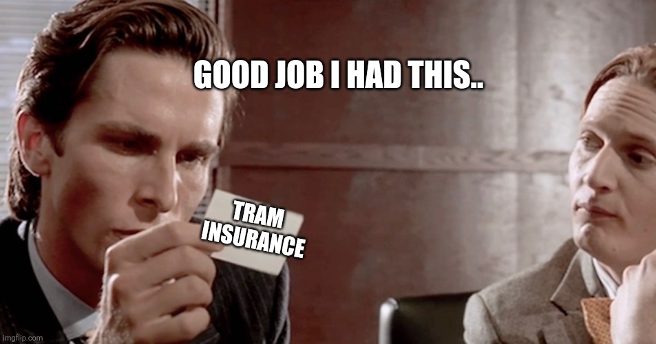 American Psycho Business Card | TRAM INSURANCE GOOD JOB I HAD THIS.. | image tagged in american psycho business card | made w/ Imgflip meme maker