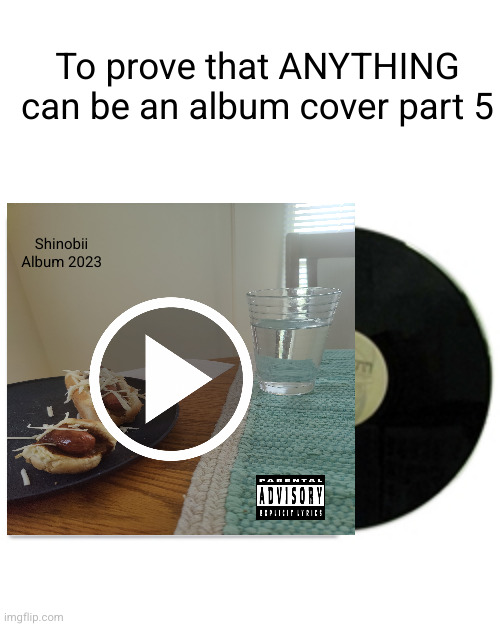 ANYTHING GOES FOR AN ALBUM COVER | To prove that ANYTHING can be an album cover part 5; Shinobii
Album 2023 | image tagged in album cover,album,music,funny,true,woah | made w/ Imgflip meme maker