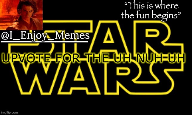 I_enjoy_meme’s announcement template made by behapp | UPVOTE FOR THE UH NUH UH | image tagged in i_enjoy_meme s announcement template made by behapp | made w/ Imgflip meme maker
