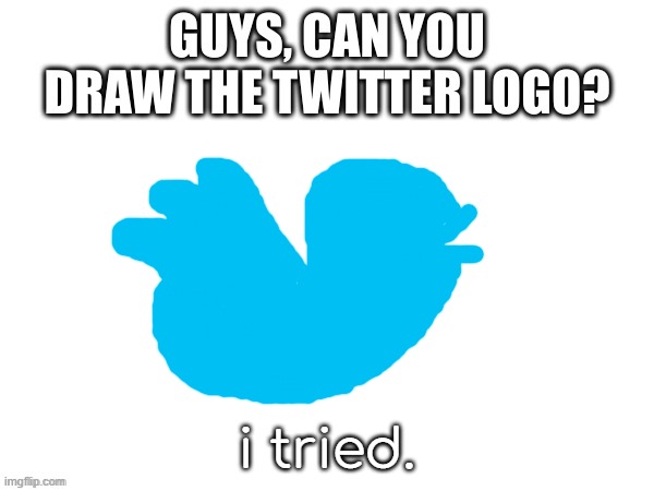 i tried. | made w/ Imgflip meme maker